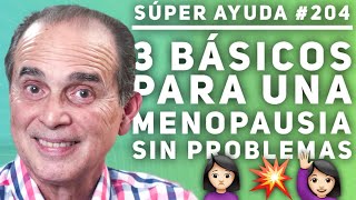 SÚPER AYUDA 204 3 Básicos Para Una Menopausia Sin Problemas [upl. by Hinson544]