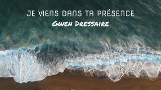 Je viens dans ta présence  Gwen Dressaire [upl. by Patti978]