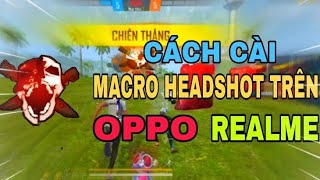 FREE FIRE Cách Cài Macro Cho Android OPPO REALME Headshot 9999 [upl. by Merta276]