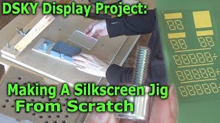 Making A Silkscreen Jig  Vacuum Holddown  DSKY Display Project [upl. by Tiossem405]