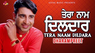 Dharampreet  Tera Naam Dildara  Goyal Music  Official Song [upl. by Amelus88]