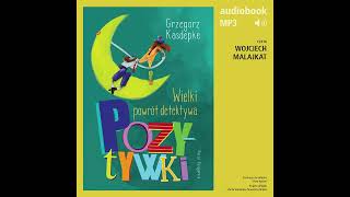 Wielki powrót detektywa Pozytywki  Grzegorz Kasdepke audiobook fragment [upl. by Arriaes]