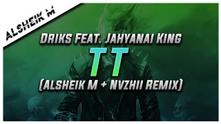 DRIKS  TT Feat Jahyanai King ALSHEIK M  NVZHII Remix [upl. by Sherborn]