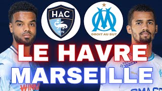 🔴 LE HAVRE  MARSEILLE  🔥CEST LE MOMENT OU JAMAIS   hac om J34 Ligue 1 LIVE TALK [upl. by Nitsreik413]