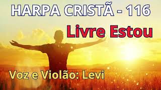 Harpa Cristã  116  Livre Estou  Levi  com letra [upl. by Enyallij168]