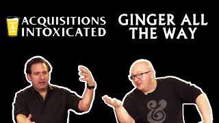 Acquisitions Intoxicated  Ginger All The Way  Episode 212 [upl. by Ahsenwahs455]