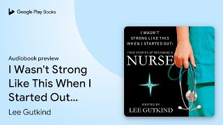 I Wasnt Strong Like This When I Started Out… by Lee Gutkind · Audiobook preview [upl. by Constant]