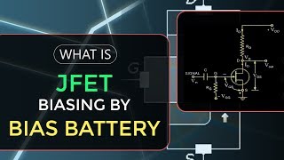 What is JFET Biasing by Bias Battery FET  JFET Biasing  Electronics Devices amp Circuits [upl. by Kcyrred]