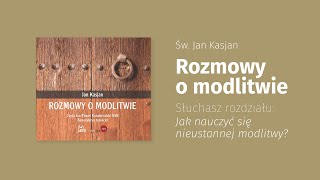 Św Jan Kasjan quotJak nauczyć się nieustannej modlitwyquot [upl. by Adriano]