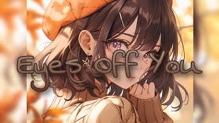 《 NIGHTCORE 》➝ Eyes Off You [upl. by Groark]