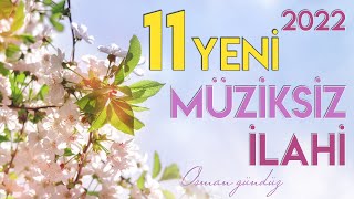 Yeni 11 Müziksiz İlahi  Hiç Bir Yerde Yok Bu İlahiler  Osman Gündüz  2022 ilahiler [upl. by Lehar]