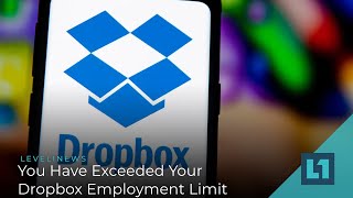 Level1 News January 20 2021 You Have Exceeded Your Dropbox Employment Limit [upl. by Pradeep]