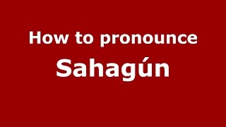 How to pronounce Sahagún Colombian SpanishColombia  PronounceNamescom [upl. by Olpe]