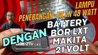 Lampu Penerangan Jalan Umum dari Battery LXT Sejenis Makita 18 Volt [upl. by Thomey966]