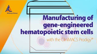 Manufacturing of geneengineered hematopoietic stem cells with the CliniMACS Prodigy® [upl. by Walley]