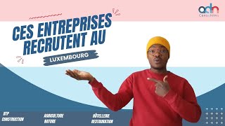 Ces entreprises recrutent au Luxembourg postule maintenant luxembourg visa [upl. by Ahsitra37]