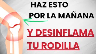 🦵Si tienes la RODILLA INFLAMADA y con DOLOR haz esto TODAS LAS MAÑANAS [upl. by Oribella]