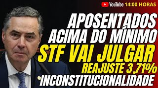 Urgente Aposentados Acima do Minimo  STF Vai Julgar Reajuste de 371 Como INCONSTITUCIONAL [upl. by Sauveur]