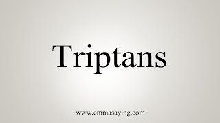 How To Say Triptans [upl. by Ramak300]