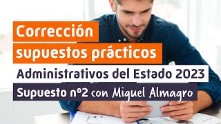 CORRECCIÓN supuestos prácticos ADMINISTRATIVO ESTADO 2023 📙Supuesto II [upl. by Aikram]