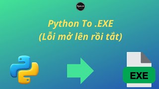 Python to exe Fix Lỗi Mở Lên Rồi Tắt P1  Python Cho Người Mới [upl. by Richy]