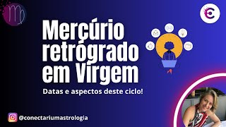 Mercúrio Retrógrado em Virgem  Datas e detalhes de todo o ciclo [upl. by Ynnij]