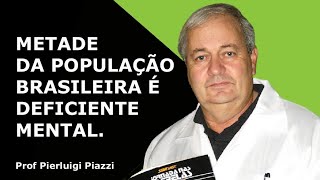 quotA metade da população brasileira é deficiente mentalquot afirma o Prof Pierluigi Piazzi [upl. by Dillie867]