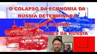 O COLAPSO DA ECONOMIA DA RÚSSIA DETERMINARÁ O FIM DA GUERRA E INTENSOS ATAQUES DA RÚSSIA [upl. by Mandelbaum]