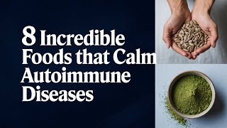 8 Incredible Foods That Calm Autoimmune Diseases  Healthy Natural Cures [upl. by Gerty]