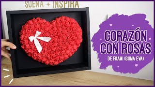 Corazón con rosas de foami  regalo especial DIY ♥ Soy Maria Zapata [upl. by Alekat]