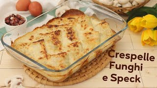 CRESPELLE AL FORNO CON FUNGHI E SPECK  Ricetta facile  Lorenzo in cucina [upl. by Bertold414]