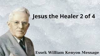 Jesus the Healer 1 of 4  Essek William Kenyon Message [upl. by Adlig]