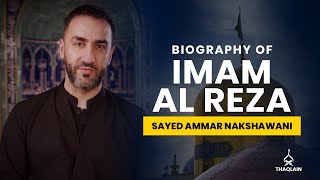 11  Biography of Imam Ali Ibn Musa alReza  Sayed Ammar Nakshawani [upl. by Euqinay]