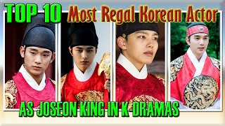 TOP 10 MOST REGAL KOREAN ACTORS AS JOSEON KING IN KDRAMAS [upl. by Tiras]