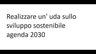 Realizzare un UDA sullo sviluppo sostenibile  agenda 2030 [upl. by Joash]