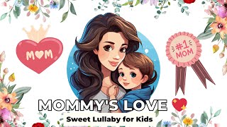 Mommys Love  Sweet Lullaby for Kids  Bedtime Song for Children [upl. by Faye]