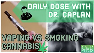 Vaping vs Smoking Cannabis Daily Dose With Dr Caplan [upl. by Selima]