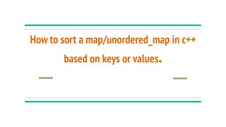 How to sort a mapunorderedmap in c based on keys or values [upl. by Xylon]