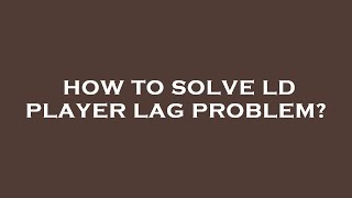 How to solve ld player lag problem [upl. by Haig598]