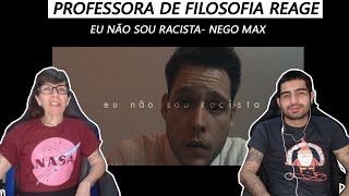 Minha mãe professora de filosofia reage Eu não sou racista Nego Max [upl. by Alit]