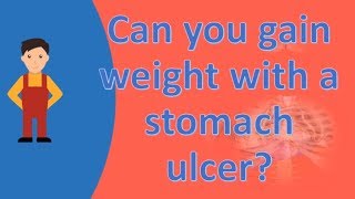 Can you gain weight with a stomach ulcer  Top Health FAQS [upl. by Veronike]