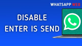 How to Disable Enter Is Send On WhatsApp Web On PC New Update [upl. by Kuehn281]