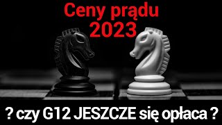 Ceny prądu 2023  czy g12 jeszcze się opłaca [upl. by Yrolg]