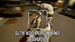 DJ THE NIGHT BREAKFUNK KANEE OLD SPEEDUP ampREVERB [upl. by Eirrab393]