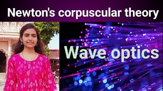 wave opticsNewtons corpuscular theory opticslimitation of Newtons corpuscular theory [upl. by Adaj979]