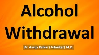 Alcohol Withdrawal  By Dr Anuja Kelkar Tulankar MD [upl. by Stegman939]