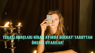 TERAZİ BURÇLARI NİSAN AYINDA DİKKAT TAROTTAN ÖNEMLİ UYARILAR [upl. by Bronnie]