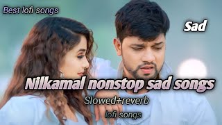 Nilkamal nonstop sad songs  slowedreverb  nilkamal sad  lofi songs [upl. by Qifahs]