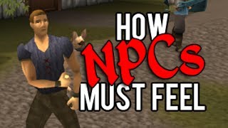 Runescape  How NPCs must feel [upl. by Avan]