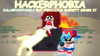 HACKERPHOBIA  Kalampokiphobia but Ferocious Garrett Sings it [upl. by Adikam]